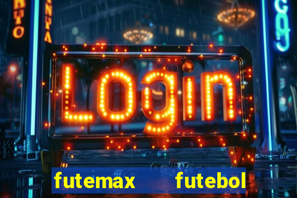 futemax   futebol ao vivo